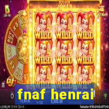 fnaf henrai